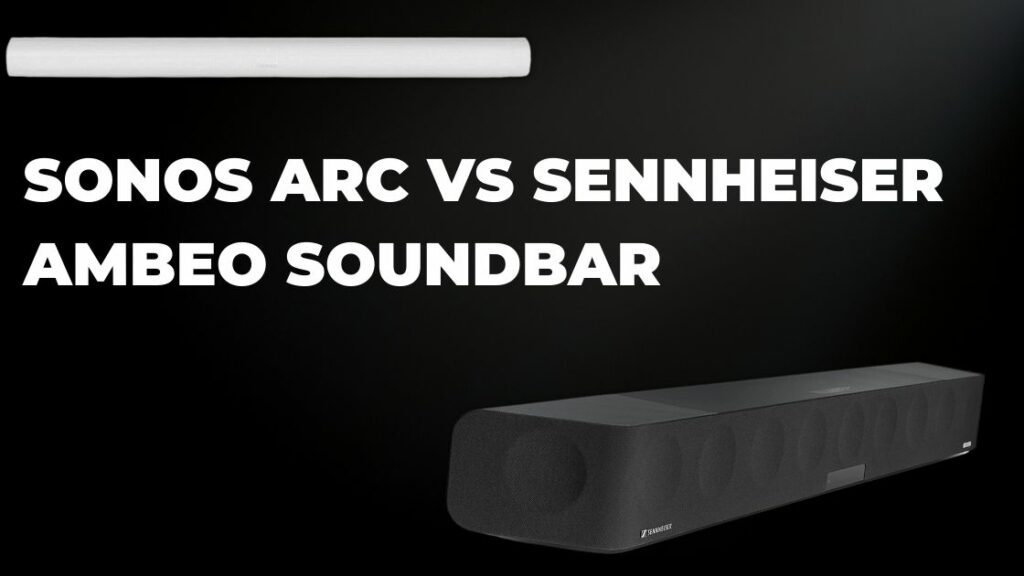 Sonos Arc vs Sennheiser Ambeo | Whats the Difference? - TheSoundsTour