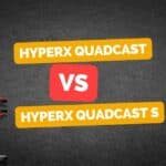 HyperX Quadcast Vs HyperX Quadcast S | Which Mic is Good For You?