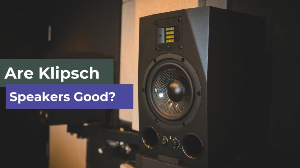 Are Klipsch Speakers Good? The Sounds Tour